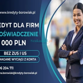 KREDYT DLA FIRM DO 150 000 ZŁ NA OŚWIADCZENIE BEZ ZUS I US!