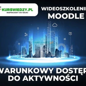 Moodle: Warunkowy dostęp do aktywności